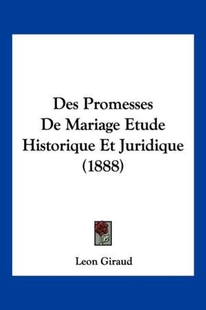 Des Promesses De Mariage Etude Historique Et Juridique (1888) de Leon Giraud