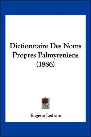 Dictionnaire Des Noms Propres Palmyreniens (1886) de Eugene Ledrain