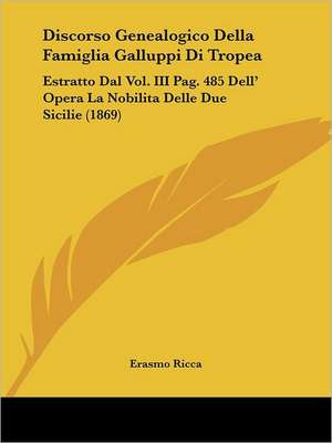 Discorso Genealogico Della Famiglia Galluppi Di Tropea de Erasmo Ricca