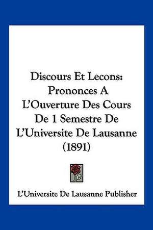 Discours Et Lecons de L'Universite De Lausanne Publisher