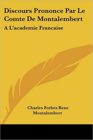 Discours Prononce Par Le Comte De Montalembert de Charles Forbes Rene Montalembert