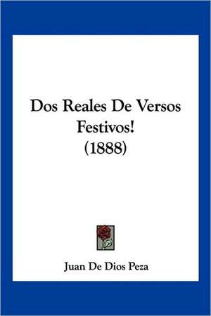 Dos Reales De Versos Festivos! (1888) de Juan De Dios Peza