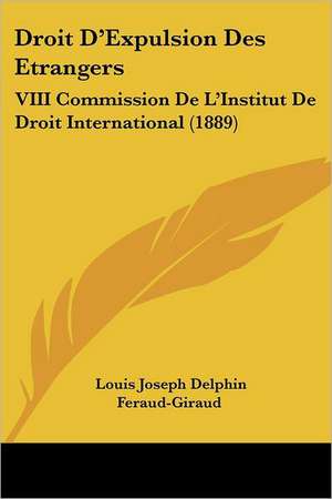 Droit D'Expulsion Des Etrangers de Louis Joseph Delphin Feraud-Giraud