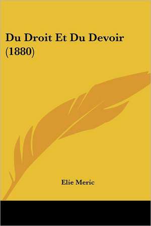 Du Droit Et Du Devoir (1880) de Elie Meric