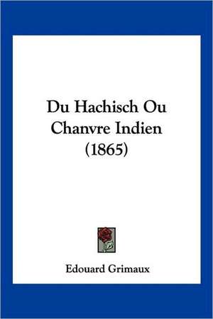 Du Hachisch Ou Chanvre Indien (1865) de Edouard Grimaux