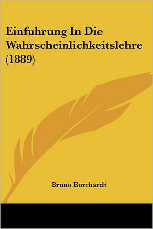 Einfuhrung In Die Wahrscheinlichkeitslehre (1889) de Bruno Borchardt