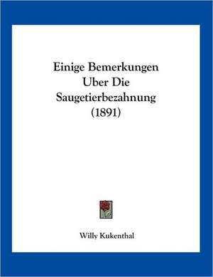 Einige Bemerkungen Uber Die Saugetierbezahnung (1891) de Willy Kukenthal