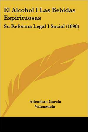 El Alcohol I Las Bebidas Espirituosas de Adeodato Garcia Valenzuela