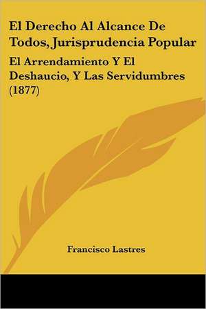 El Derecho Al Alcance De Todos, Jurisprudencia Popular de Francisco Lastres