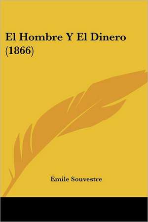 El Hombre Y El Dinero (1866) de Emile Souvestre