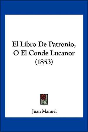 El Libro De Patronio, O El Conde Lucanor (1853) de Juan Manuel