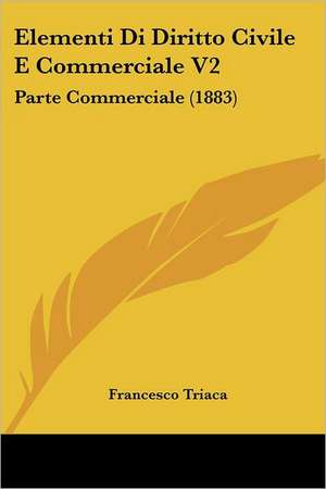 Elementi Di Diritto Civile E Commerciale V2 de Francesco Triaca