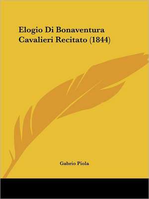 Elogio Di Bonaventura Cavalieri Recitato (1844) de Gabrio Piola