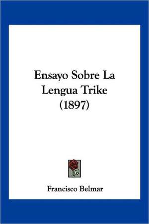 Ensayo Sobre La Lengua Trike (1897) de Francisco Belmar