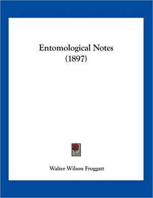 Entomological Notes (1897) de Walter Wilson Froggatt