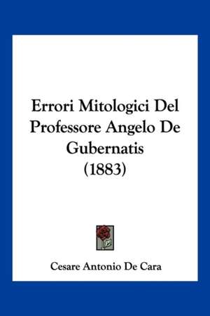 Errori Mitologici Del Professore Angelo De Gubernatis (1883) de Cesare Antonio De Cara