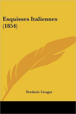 Esquisses Italiennes (1854) de Frederic Cruger