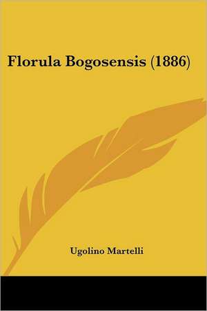 Florula Bogosensis (1886) de Ugolino Martelli