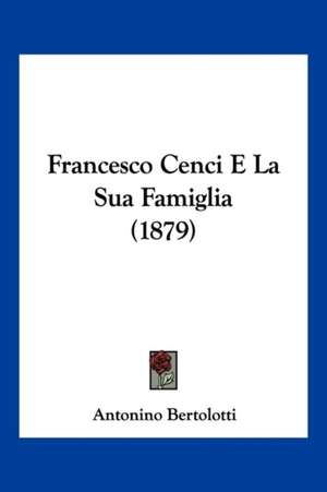 Francesco Cenci E La Sua Famiglia (1879) de Antonino Bertolotti