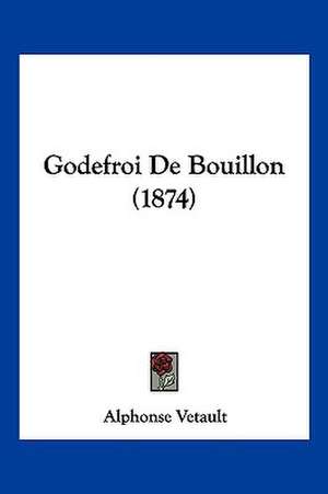 Godefroi De Bouillon (1874) de Alphonse Vetault