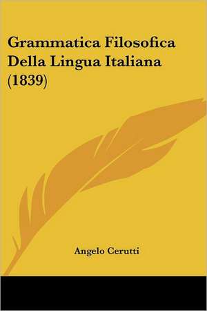 Grammatica Filosofica Della Lingua Italiana (1839) de Angelo Cerutti