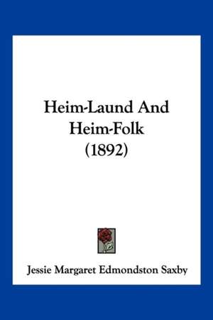 Heim-Laund And Heim-Folk (1892) de Jessie Margaret Edmondston Saxby