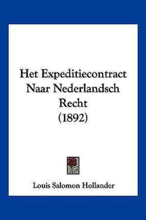 Het Expeditiecontract Naar Nederlandsch Recht (1892) de Louis Salomon Hollander