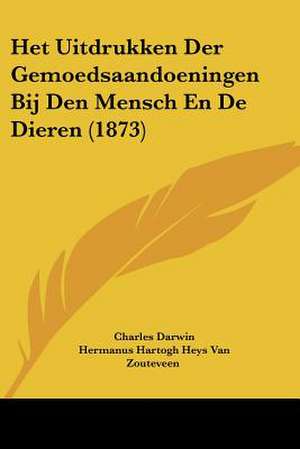 Het Uitdrukken Der Gemoedsaandoeningen Bij Den Mensch En De Dieren (1873) de Charles Darwin