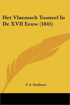 Het Vlaemsch Tooneel In De XVII Eeuw (1845) de F. A. Snellaert