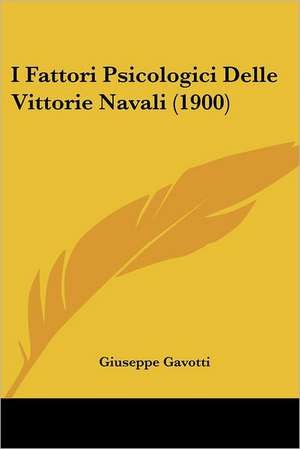 I Fattori Psicologici Delle Vittorie Navali (1900) de Giuseppe Gavotti