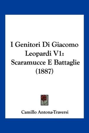 I Genitori Di Giacomo Leopardi V1 de Camillo Antona-Traversi