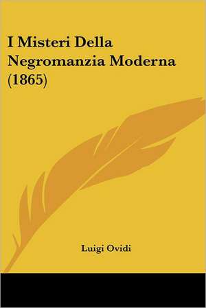 I Misteri Della Negromanzia Moderna (1865) de Luigi Ovidi