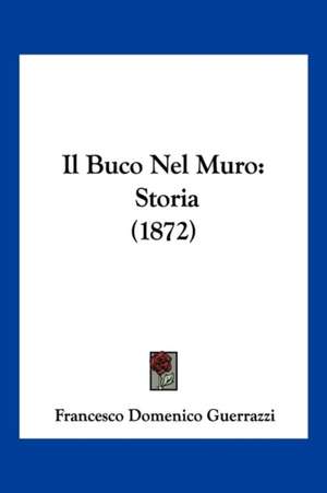 Il Buco Nel Muro de Francesco Domenico Guerrazzi