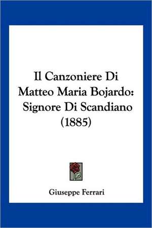 Il Canzoniere Di Matteo Maria Bojardo de Giuseppe Ferrari