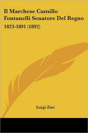 Il Marchese Camillo Fontanelli Senatore Del Regno de Luigi Zini