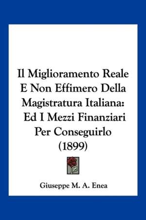 Il Miglioramento Reale E Non Effimero Della Magistratura Italiana de Giuseppe M. A. Enea