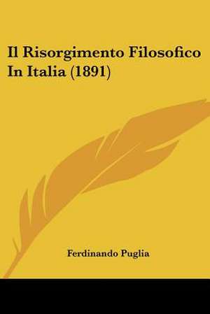 Il Risorgimento Filosofico In Italia (1891) de Ferdinando Puglia