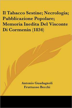 Il Tabacco Sestine; Necrologia; Pubblicazione Popolare; Memoria Inedita Del Visconte Di Cormenin (1834) de Antonio Guadagnoli