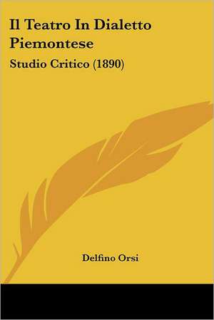 Il Teatro In Dialetto Piemontese de Delfino Orsi