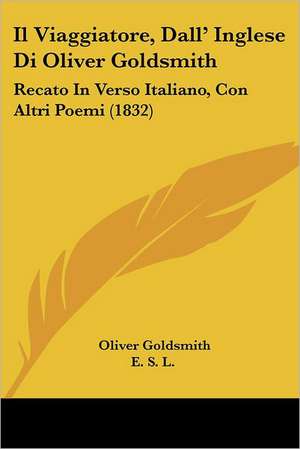 Il Viaggiatore, Dall' Inglese Di Oliver Goldsmith de Oliver Goldsmith