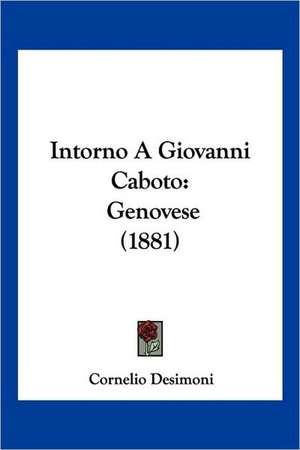 Intorno A Giovanni Caboto de Cornelio Desimoni