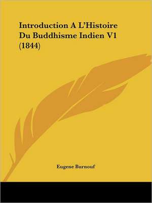 Introduction A L'Histoire Du Buddhisme Indien V1 (1844) de Eugene Burnouf