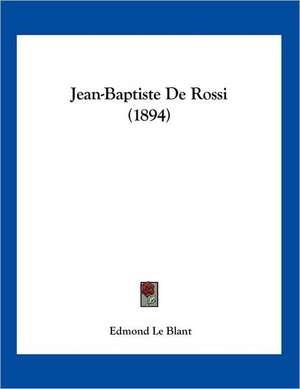 Jean-Baptiste De Rossi (1894) de Edmond Le Blant