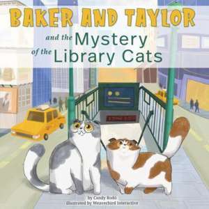 Baker and Taylor: And the Mystery of the Library Cats de Candy Rodó