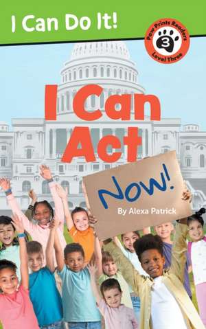 I Can ACT Now! de Alexa Patrick