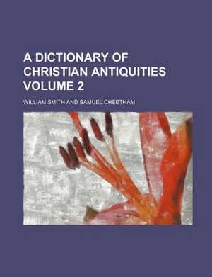 Dictionary of Christian Antiquities Volume 2 de William (Florida Atlantic U Boca Raton) Smith