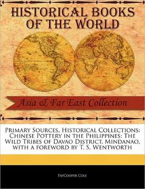 Chinese Pottery in the Philippines: The Wild Tribes of Davao District, Mindanao de Faycooper Cole