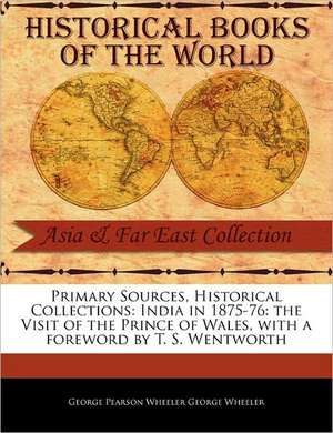 India in 1875-76: The Visit of the Prince of Wales de George Pearson Wheeler George Wheeler