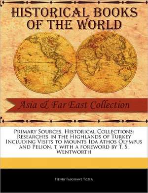 Researches in the Highlands of Turkey Including Visits to Mounts Ida Athos Olympus and Pelion, T de Henry Fanshawe Tozer