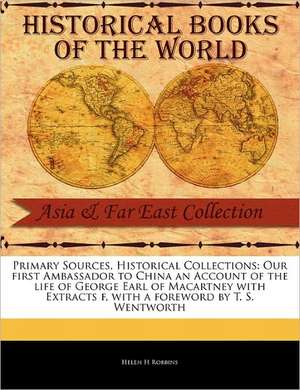 Our First Ambassador to China an Account of the Life of George Earl of Macartney with Extracts F de Helen H. Robbins